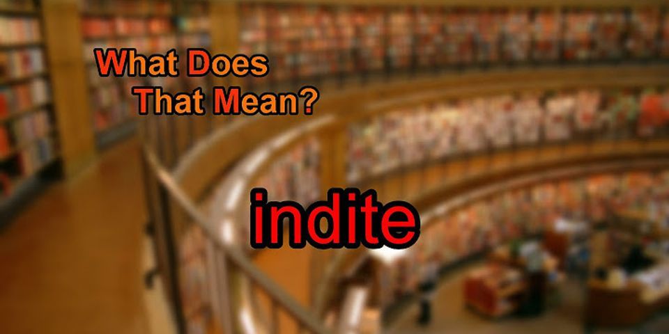 indited là gì - Nghĩa của từ indited