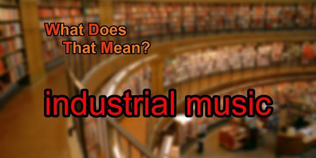 industrial music là gì - Nghĩa của từ industrial music