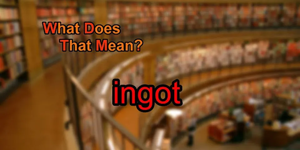 ingots là gì - Nghĩa của từ ingots