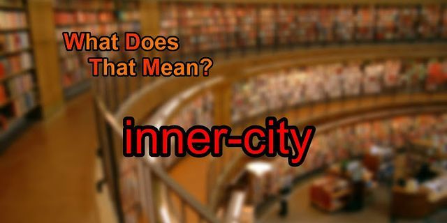inner city là gì - Nghĩa của từ inner city
