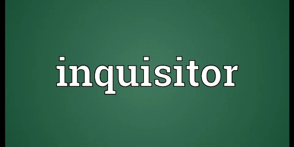 inquisitor là gì - Nghĩa của từ inquisitor