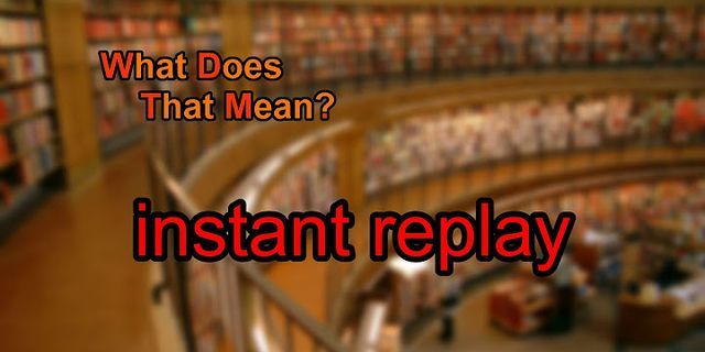 instant replay là gì - Nghĩa của từ instant replay