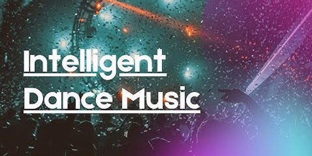 intelligent dance music là gì - Nghĩa của từ intelligent dance music