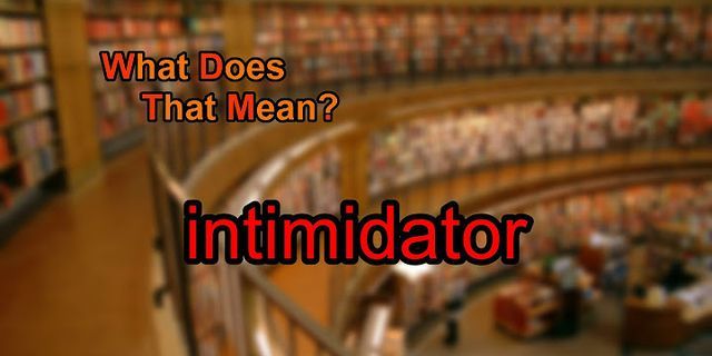 intimidator là gì - Nghĩa của từ intimidator