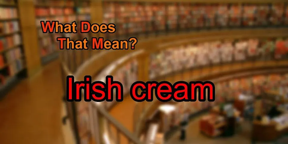 irish cream là gì - Nghĩa của từ irish cream