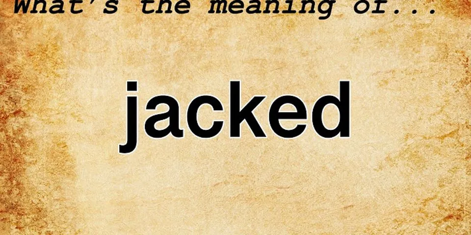 jacked on là gì - Nghĩa của từ jacked on