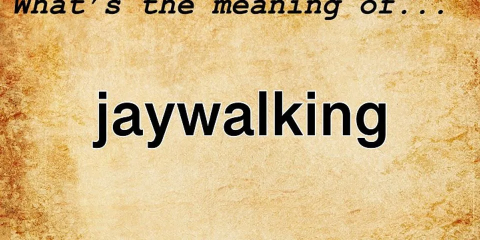 jay walking là gì - Nghĩa của từ jay walking