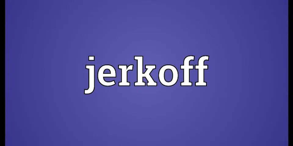 jerk-off là gì - Nghĩa của từ jerk-off