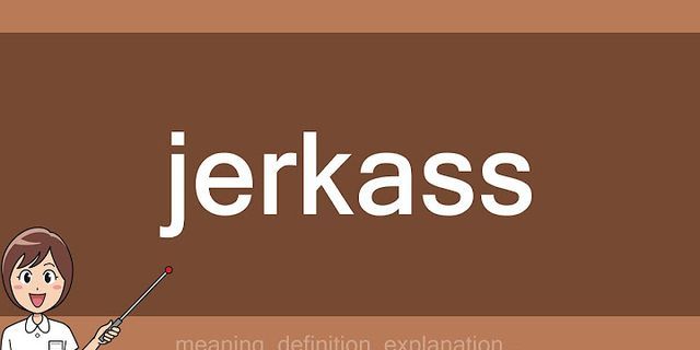 jerkass là gì - Nghĩa của từ jerkass