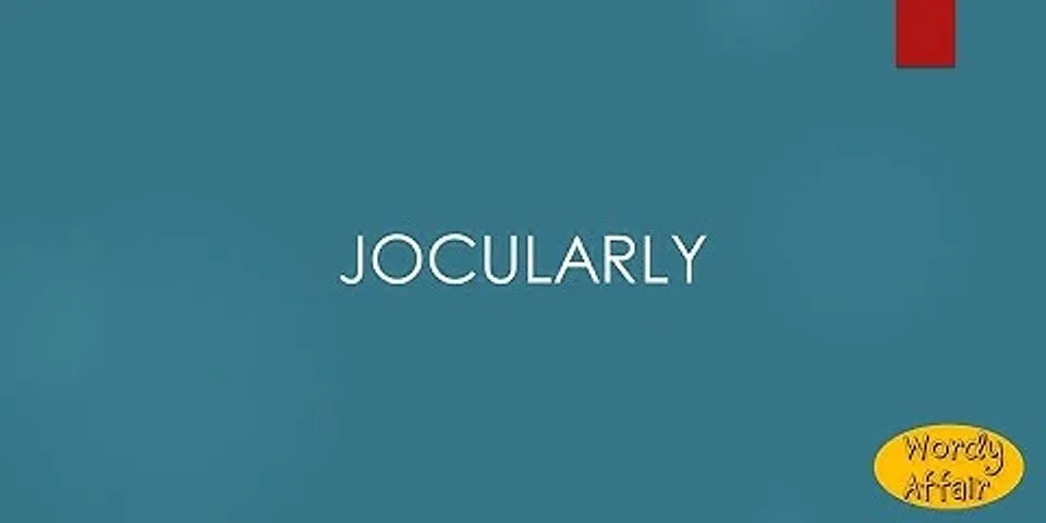 jocularly là gì - Nghĩa của từ jocularly