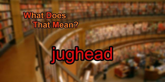 jugheads là gì - Nghĩa của từ jugheads