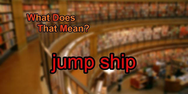 jump ship là gì - Nghĩa của từ jump ship