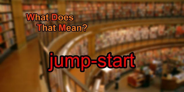 jump start là gì - Nghĩa của từ jump start