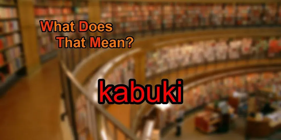 kabuki là gì - Nghĩa của từ kabuki