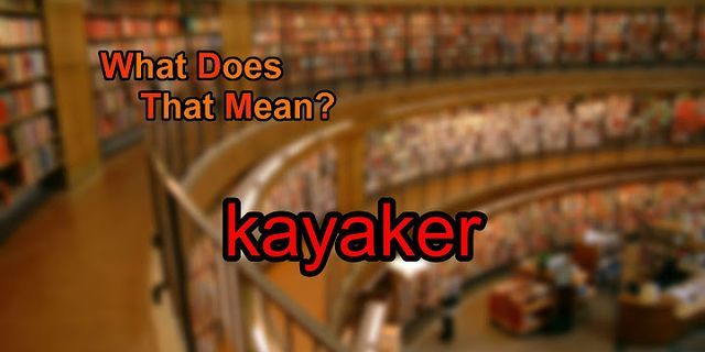 kayaker là gì - Nghĩa của từ kayaker
