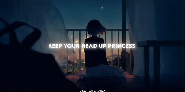 keep your head up princess, your tiara is falling là gì - Nghĩa của từ keep your head up princess, your tiara is falling