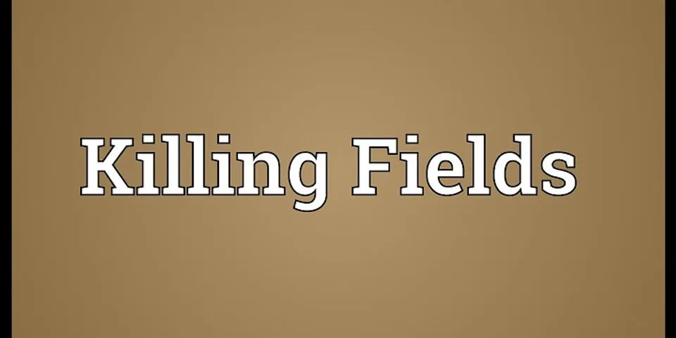 killing fields là gì - Nghĩa của từ killing fields