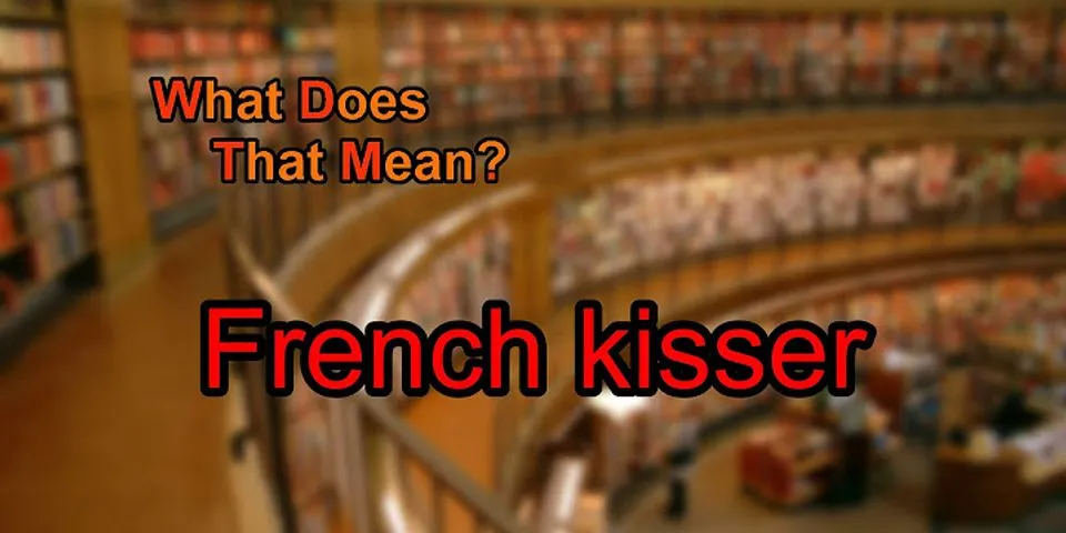 kisser là gì - Nghĩa của từ kisser