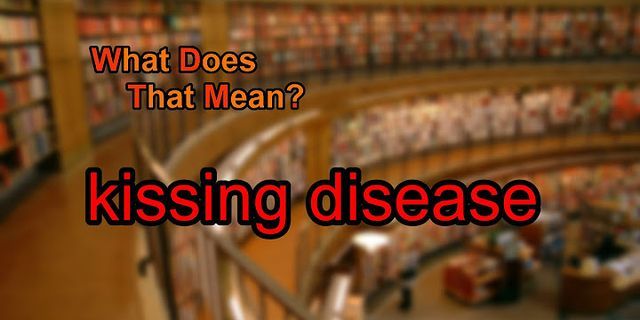 kissing disease là gì - Nghĩa của từ kissing disease