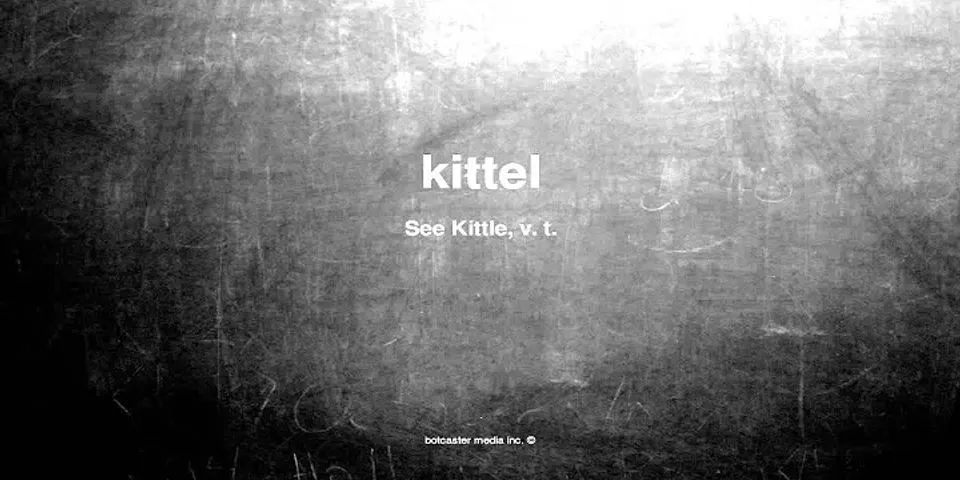 kittel là gì - Nghĩa của từ kittel