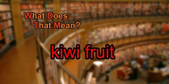 kiwi fruit là gì - Nghĩa của từ kiwi fruit