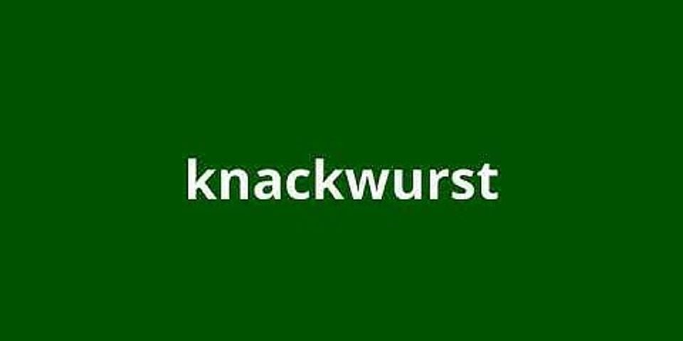 knackwurst là gì - Nghĩa của từ knackwurst