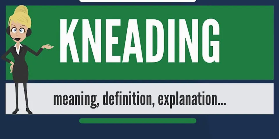 kneading là gì - Nghĩa của từ kneading