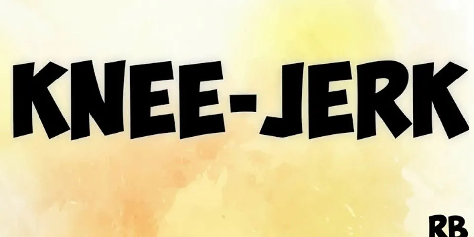 knee jerk là gì - Nghĩa của từ knee jerk