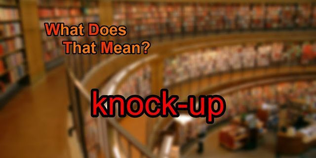 knock up là gì - Nghĩa của từ knock up