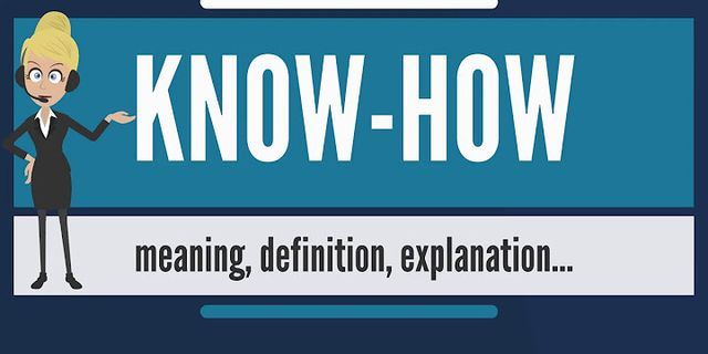 know-how là gì - Nghĩa của từ know-how