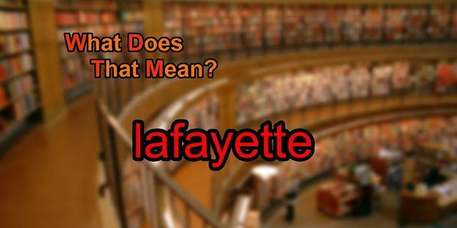 lafayette là gì - Nghĩa của từ lafayette