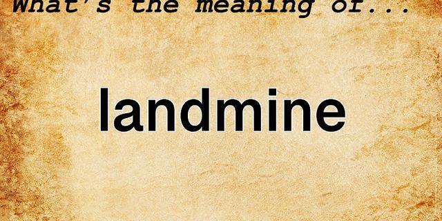 land mine là gì - Nghĩa của từ land mine