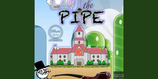 lay the pipe là gì - Nghĩa của từ lay the pipe