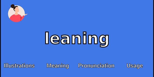 leaning in là gì - Nghĩa của từ leaning in