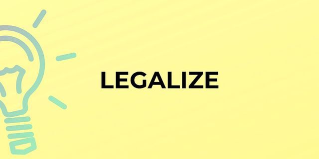 legalize là gì - Nghĩa của từ legalize