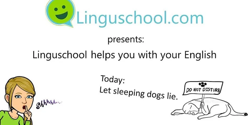 let sleeping dogs lie là gì - Nghĩa của từ let sleeping dogs lie