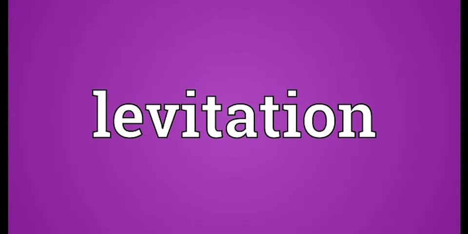 levitating là gì - Nghĩa của từ levitating