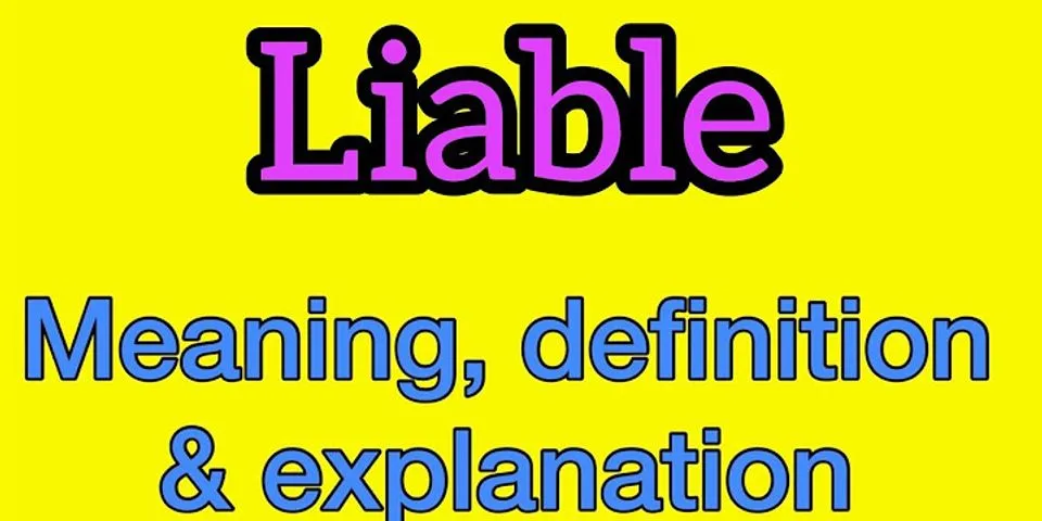 liable là gì - Nghĩa của từ liable