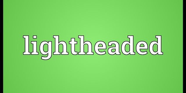 lightheaded là gì - Nghĩa của từ lightheaded