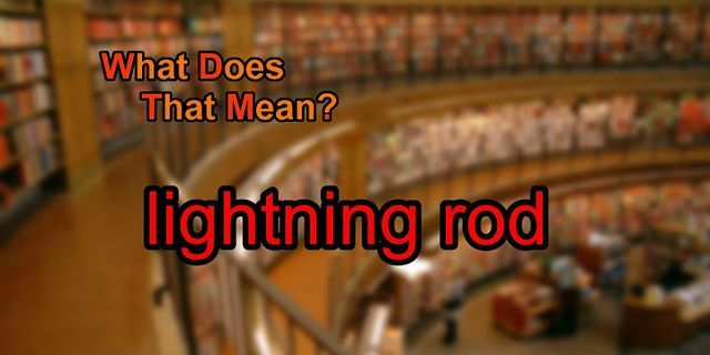 lightning rod là gì - Nghĩa của từ lightning rod