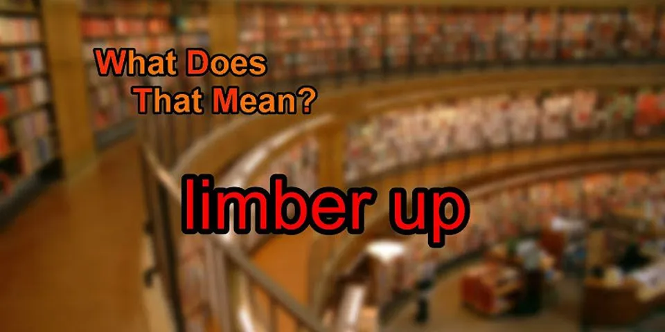 limber up là gì - Nghĩa của từ limber up