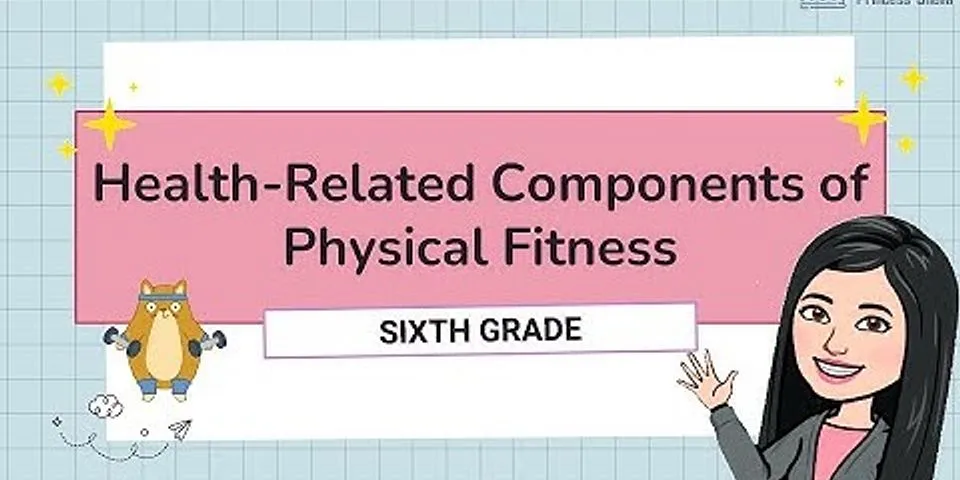 List and define each of the five health-related fitness components