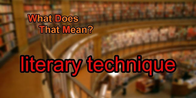 literary technique là gì - Nghĩa của từ literary technique