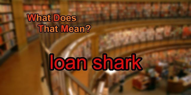loan shark là gì - Nghĩa của từ loan shark