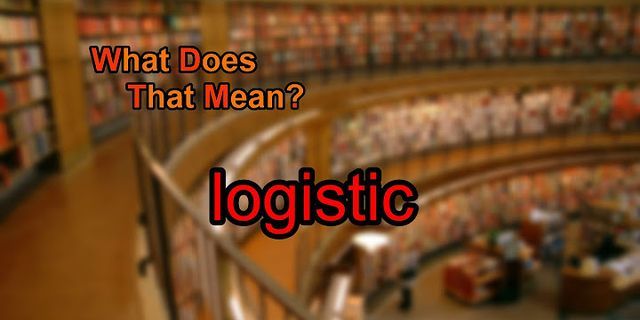 logistic là gì - Nghĩa của từ logistic