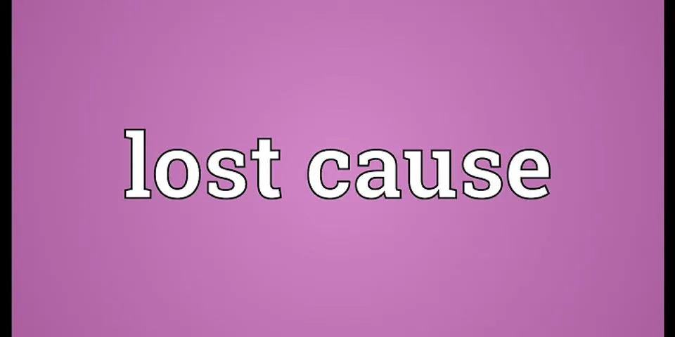 lost cause là gì - Nghĩa của từ lost cause