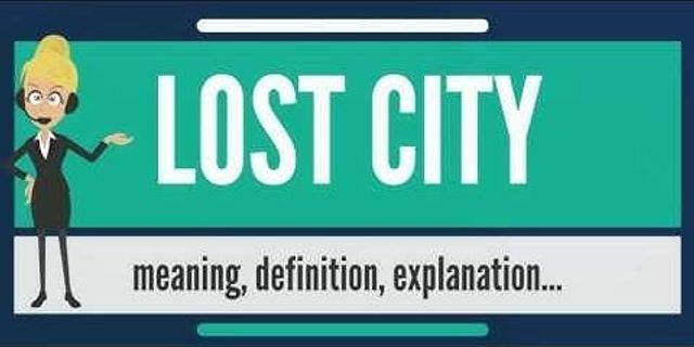 lost city là gì - Nghĩa của từ lost city