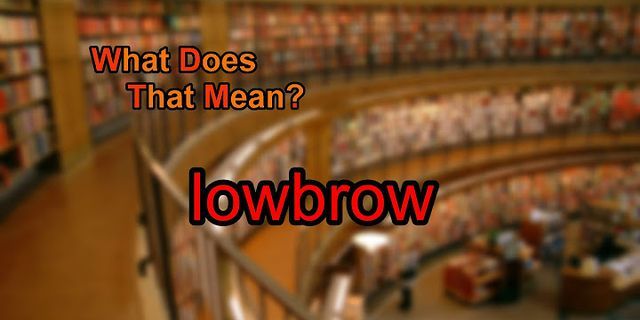 low-brow là gì - Nghĩa của từ low-brow