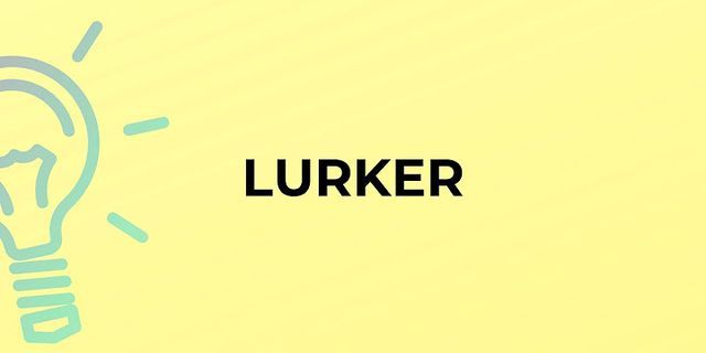 lurker là gì - Nghĩa của từ lurker