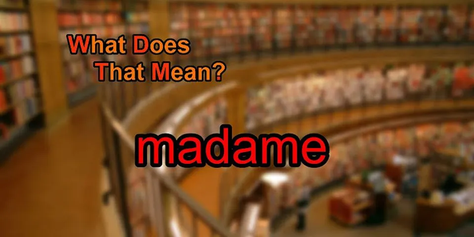 madame là gì - Nghĩa của từ madame